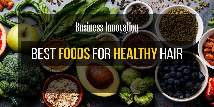 Best Foods for Healthy Hair Hair